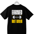 EARNED NOT GIVEN Motivational Graphic T-Shirt | Unisex Cotton Tee