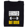 EARNED NOT GIVEN Motivational T-Shirt | Comfort-Fit Everyday Tee