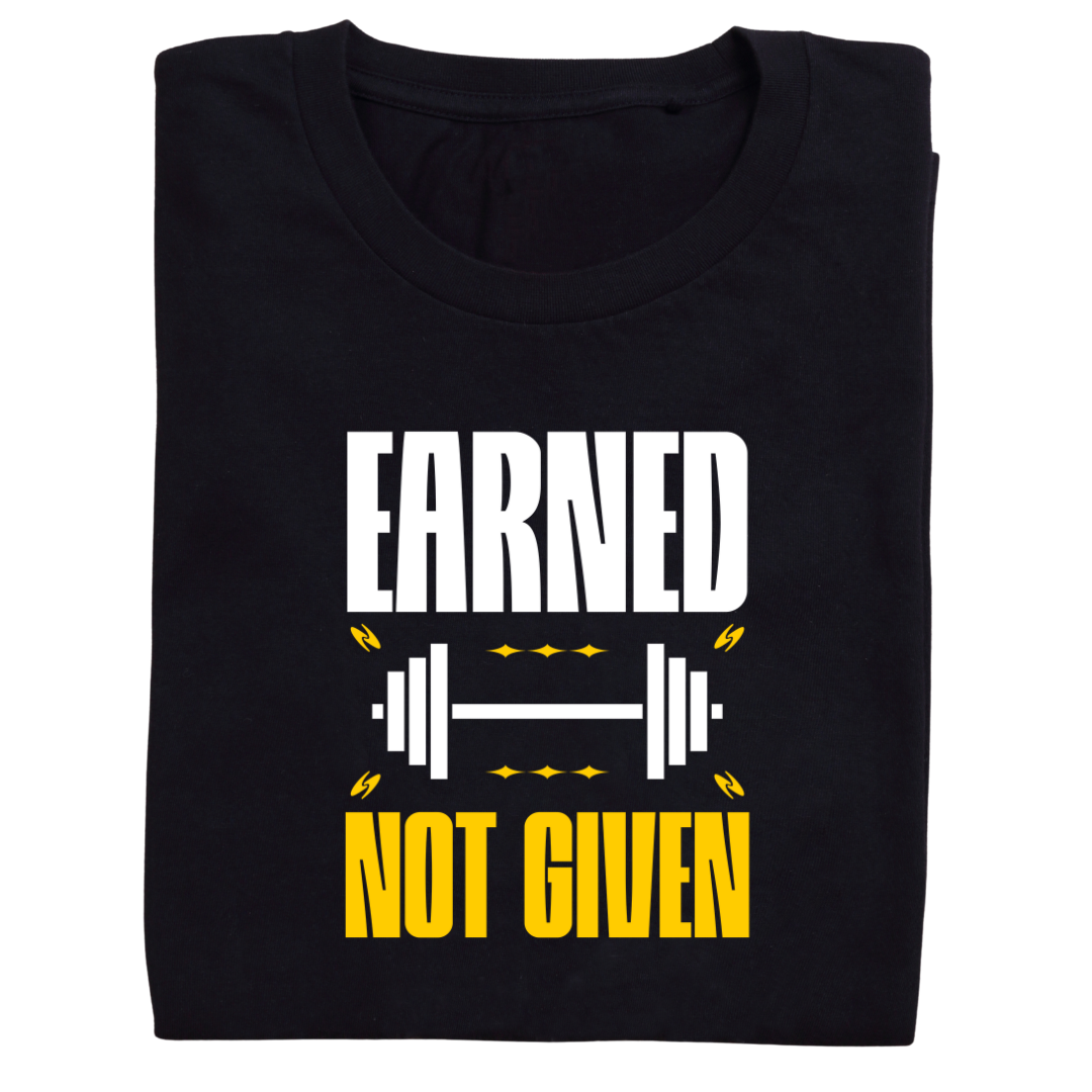 EARNED NOT GIVEN Motivational T-Shirt | Comfort-Fit Everyday Tee